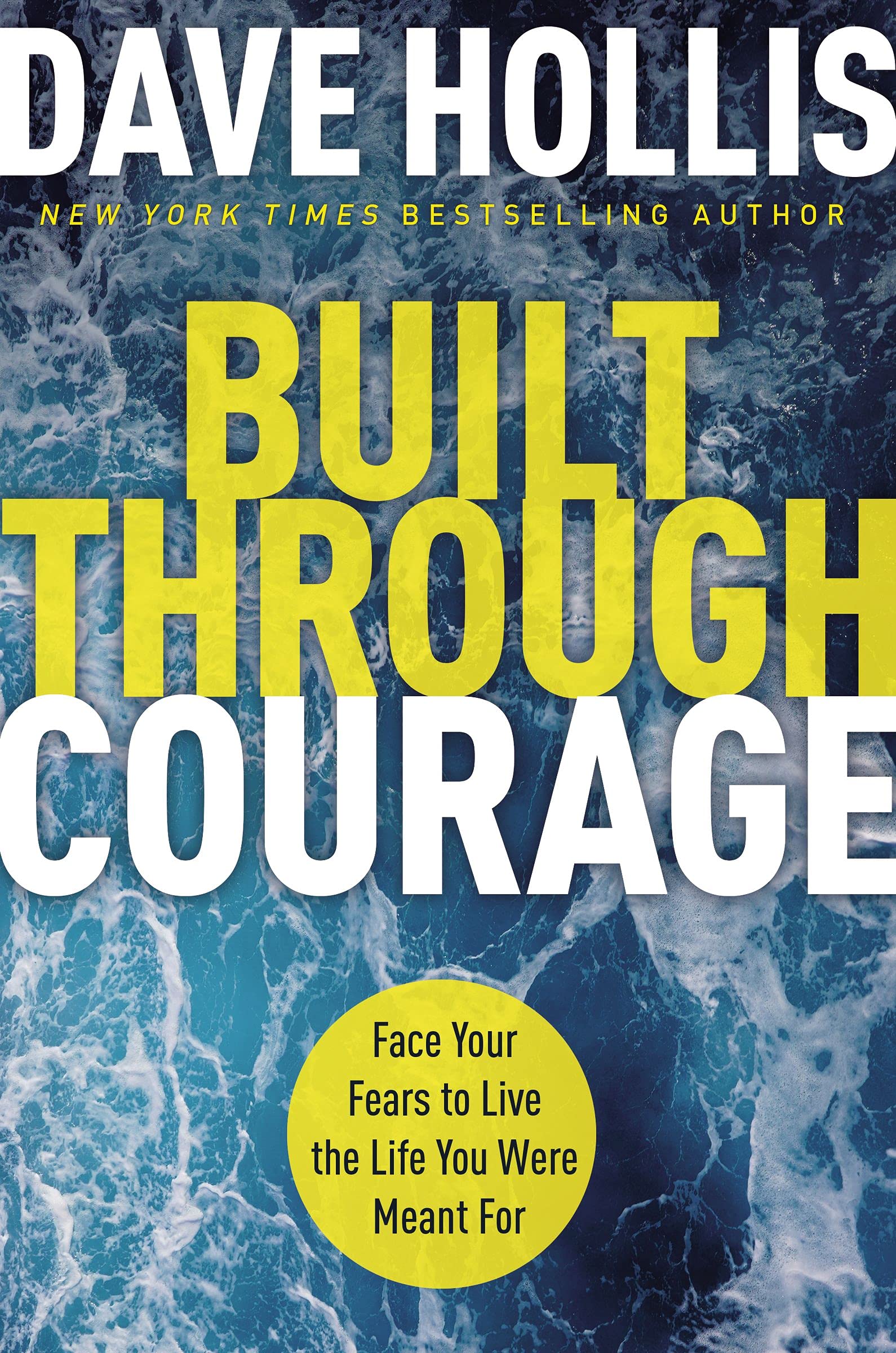 book cover - Built Through Courage: Face Your Fears to Live the Life You Were Meant For by Dave Hollis