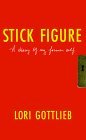 Stick Figure: A Diary of My Former Self by Lori Gottlieb