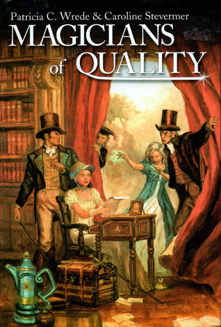 Magicians of Quality by Caroline Stevermer, Patricia C. Wrede