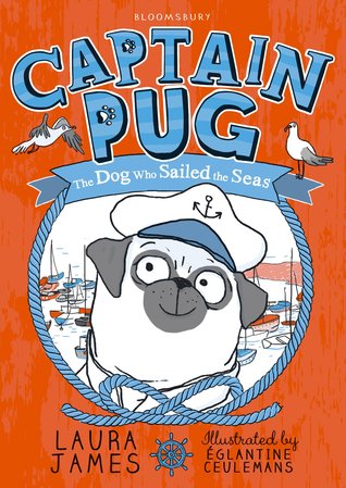 Captain Pug: The Dog Who Sailed the Seas by Laura James, Églantine Ceulemans