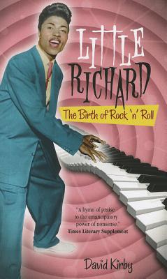 Little Richard: The Birth of Rock 'n' Roll by David Kirby