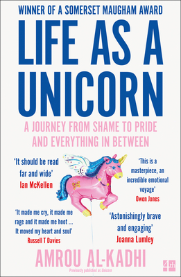 Life as a Unicorn: A Journey from Shame to Pride and Everything in Between by Amrou Al-Kadhi