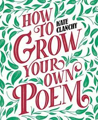 How to Grow Your Own Poem by Kate Clanchy