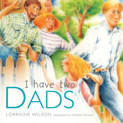 I Have Two Dads by Lorraine Wilson
