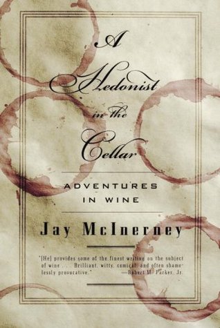 A Hedonist in the Cellar: Adventures in Wine by Jay McInerney