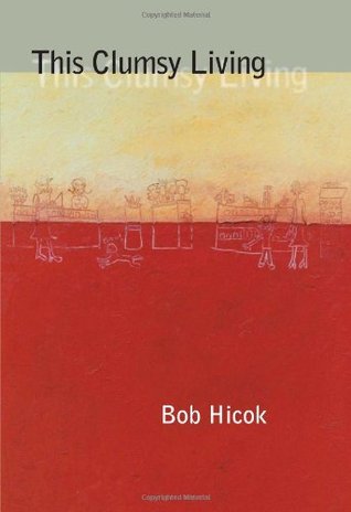This Clumsy Living by Bob Hicok