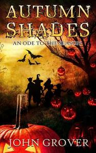 Autumn Shades: An Ode to the Season by John Grover