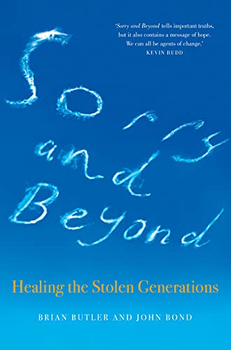 Sorry and Beyond: Healing the Stolen Generations by Brian Butler, John Bond, Kevin Rudd
