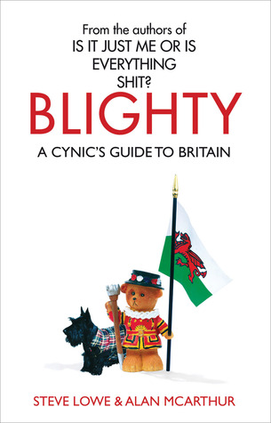 Blighty: A Cynic's Guide To Britain by Alan McArthur, Steve Lowe