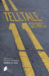 Telltale: 11 Stories by Jeffrey Lim, Claire Tham, Tan Mei Ching, Dave Chua, Gwee Li Sui, Wena Poon, Alfian Sa'at
