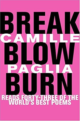 Break, Blow, Burn: Camille Paglia Reads Forty-three of the World's Best Poems by Camille Paglia