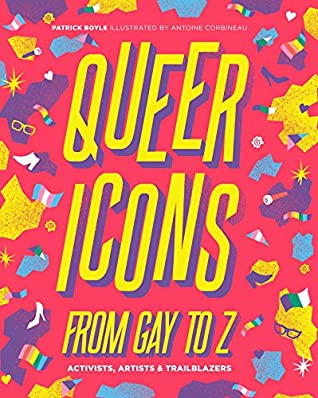 Queer Icons From Gay to Z: Activists, Artists & Trailblazers by Antoine Corbineau, Patrick Boyle