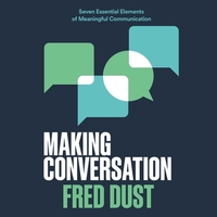 Making Conversation: Seven Essential Elements of Meaningful Communication by 