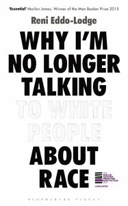 Why I'm No Longer Talking to White People about Race by Reni Eddo-Lodge