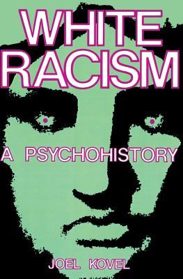 White Racism: A Psychohistory by Joel Kovel
