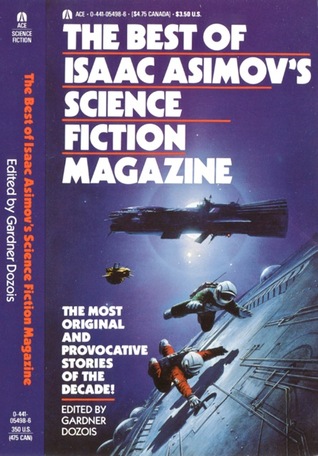 The Best of Isaac Asimov's Science Fiction Magazine by Octavia E. Butler, Greg Bear, Lucius Shepard, Connie Willis, John Varley, Gardner Dozois, Leigh Kennedy