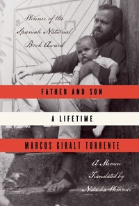 Father and Son: A Lifetime by Marcos Giralt Torrente, Natasha Wimmer