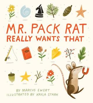 Mr. Pack Rat Really Wants That by Marcus Ewert, Kayla Stark
