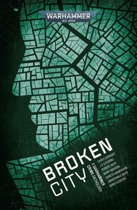 Broken City by Gareth Hanranhan, Noah Van Nguyen, Jonathan D. Beer, Chris Wraight, J.C. Stearns, Robert Rath, Gary Kloster