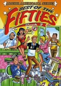 Archie Americana Series: Best of the Fifties, Vol. 2 by Harry Lucey, Paul Castiglia, George Frese, Rex Lindsey, Frank Doyle, Dan DeCarlo, Bob Montana
