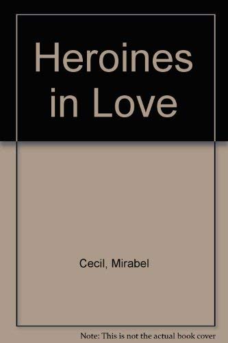 Heroines In Love, 1750 1974 by Mirabel Cecil