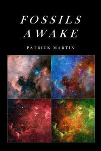 Fossils Awake: Selected Poems by Patrick Martin