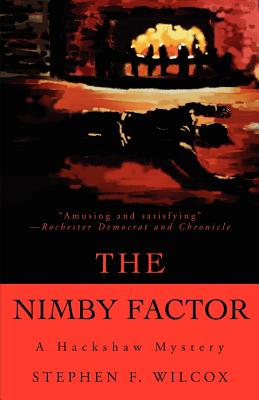 The NIMBY Factor: A Hackshaw Mystery by Stephen F. Wilcox