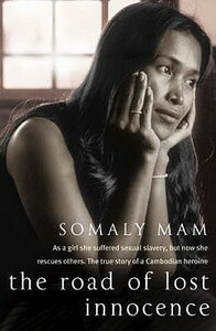 The Road of Lost Innocence: The True Story of a Cambodian Childhood by Somaly Mam