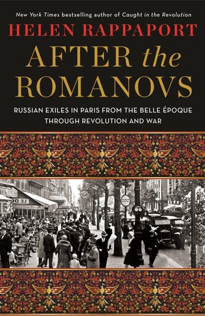After the Romanovs: Russian Exiles in Paris from the Belle Époque Through Revolution and War by Helen Rappaport book cover