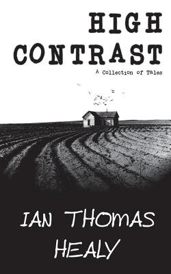 High Contrast: A Collection of Tales by Ian Thomas Healy