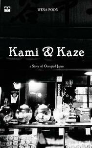 Kami and Kaze: a Story of Occupied Japan by Wena Poon
