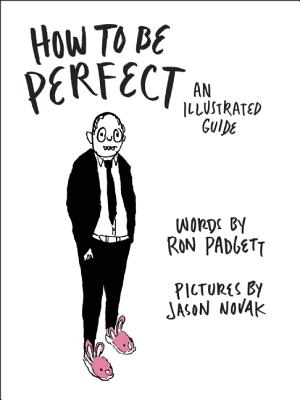 How to Be Perfect: An Illustrated Guide by Ron Padgett