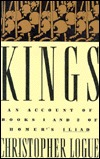 Kings: An Account of Books 1 and 2 of Homer's Iliad by Christopher Logue