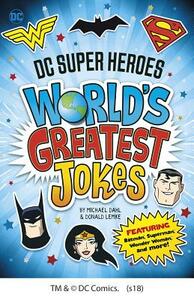 DC Super Heroes World's Greatest Jokes: Featuring Batman, Superman, Wonder Woman, and More! by Donald Lemke, Michael Dahl