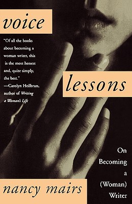 Voice Lessons: On Becoming a (Woman) Writer by Nancy Mairs