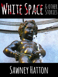 White Space & Other Stories by Sawney Hatton