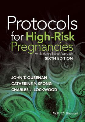 Protocols for High-Risk Pregnancies: An Evidence-Based Approach by Catherine Y. Spong, John T. Queenan, Charles J. Lockwood