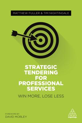 Strategic Tendering for Professional Services: Win More, Lose Less by Matthew Fuller, Tim Nightingale