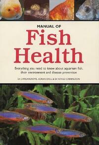 Manual of Fish Health by Adrian Exell, Neville Carrington, Chris Andrews