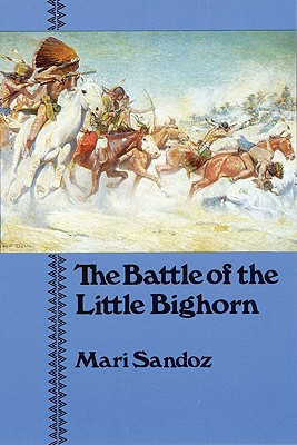 The Battle of the Little Bighorn by Mari Sandoz