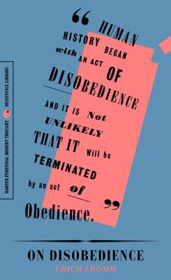 On Disobedience: Why Freedom Means Saying No to Power by Erich Fromm