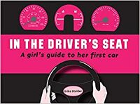 In the Driver's Seat: A Girl's Guide to Her First Car by Erika Stalder