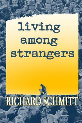 Living Among Strangers: A Collection of Short Stories by Richard Schmitt