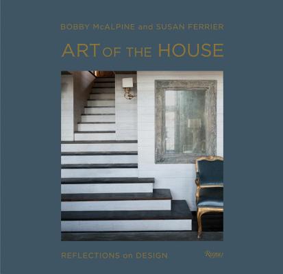 Art of the House: Reflections on Design by Susan Ferrier, Bobby McAlpine