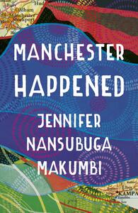 Manchester Happened by Jennifer Nansubuga Makumbi