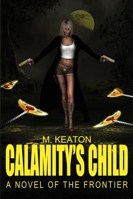 Calamity's Child by M. Keaton