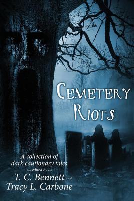 Cemetery Riots by T. C. Bennett, Tracy L. Carbone