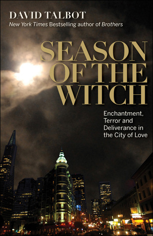 Season of the Witch: Enchantment, Terror and Deliverance in the City of Love by David Talbot