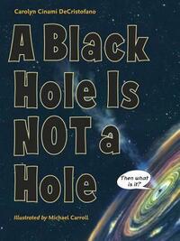 A Black Hole Is Not a Hole by Carolyn Cinami Decristofano, Michael Carroll