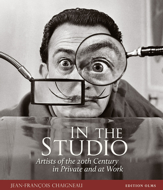 In the Studio: Artists of the 20th Century In Private and at Work by Jean-François Chaigneau, Joseph Laredo, Olivier Royant